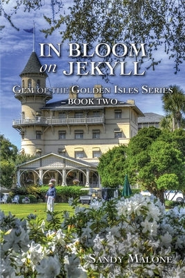 In Bloom on Jekyll: Gem of the Golden Isles Series Book Two by Malone, Sandy