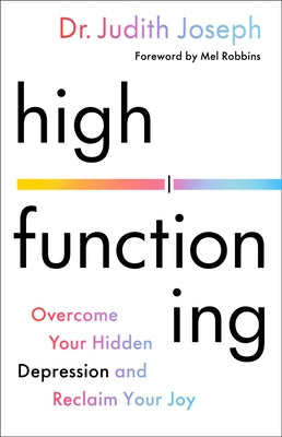 High Functioning: Overcome Your Hidden Depression and Reclaim Your Joy by Joseph, Judith