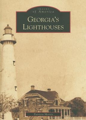 Georgia's Lighthouses by Morris, Patricia