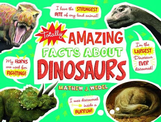 Totally Amazing Facts about Dinosaurs by Wedel, Mathew J.