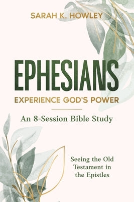 Ephesians: Experience God's Power by Howley, Sarah K.