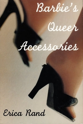 Barbie's Queer Accessories by Rand, Erica
