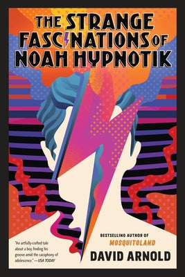 The Strange Fascinations of Noah Hypnotik by Arnold, David