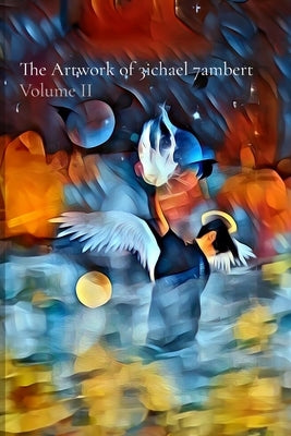 The Artwork of 3ichael 7ambert: Volume II by Lambert, Michael Andrew