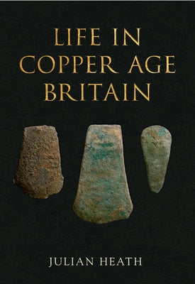 Life in Copper Age Britain by Heath, Julian