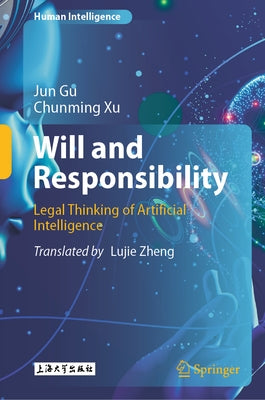Will and Responsibility: Legal Thinking of Artificial Intelligence by Gu, Jun