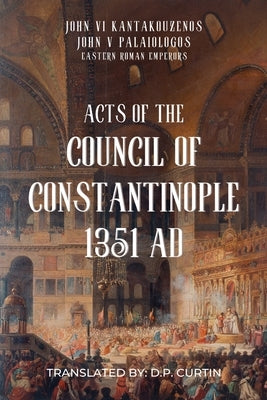 Acts of the Council of Constantinople: 1351 AD by John V Palaiologus