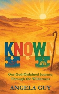 Known: Our God-Ordained Journey Through The Wilderness by Guy, Angela
