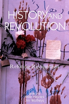 History and Revolution: Refuting Revisionism by Haynes, Mike