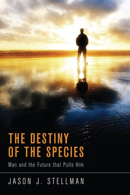The Destiny of the Species by Stellman, Jason J.