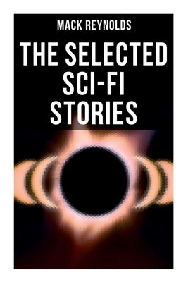 The Selected Sci-Fi Stories: Alternative Socio-Economic Systems & The Continuous Revolution: Revolution, Combat, Freedom, Subversive, Mercenary by Reynolds, Mack