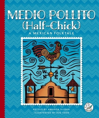 Medio Pollito (Half-Chick): A Mexican Folktale by Stjohn, Amanda