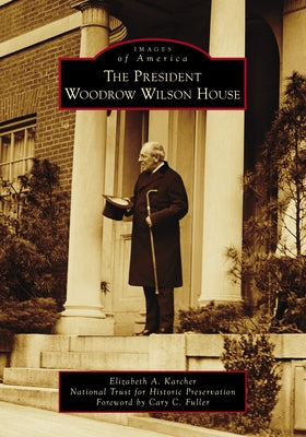 The President Woodrow Wilson House by Karcher, Elizabeth A.