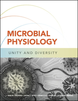 Microbial Physiology: Unity and Diversity by Stevens, Ann M.