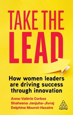 Take the Lead: How Women Leaders Are Driving Success Through Innovation by Janjuha-Jivraj, Shaheena