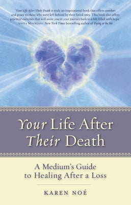 Your Life After Their Death: A Medium's Guide to Healing After a Loss by Noe, Karen