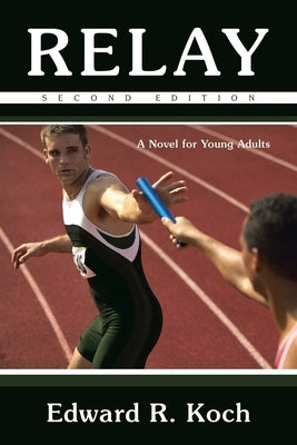 Relay: A Novel for Young Adults by Koch, Edward R.