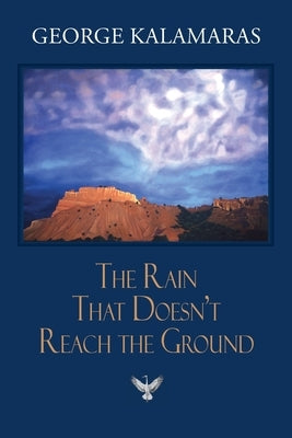 The Rain That Doesn't Reach The Ground by Kalamaras, George
