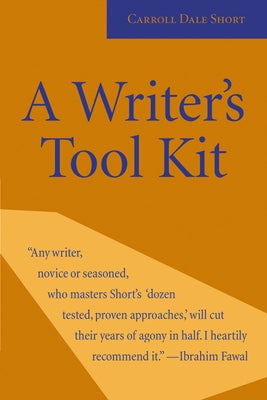 A Writer's Tool Kit: 12 Proven Ways You Can Make Your Writing Stronger--Today! by Short, Carroll Dale
