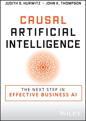 Causal Artificial Intelligence: The Next Step in Effective Business AI by Hurwitz, Judith S.
