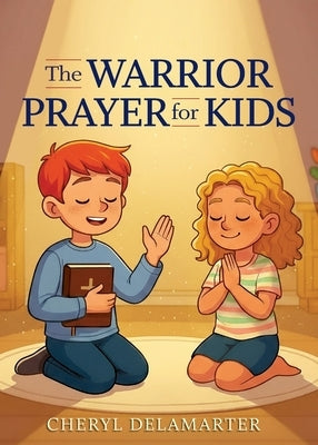 The Warrior Prayer for Kids by Delamarter, Cheryl D.