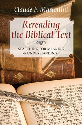 Rereading the Biblical Text: Searching for Meaning and Understanding by Mariottini, Claude F.
