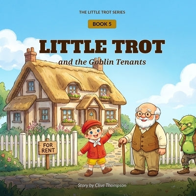 Little Trot and the Goblin Tenants: Financial Literacy for Kids by Thompson, Clive