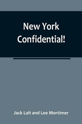 New York Confidential! by Lait and Lee Mortimer, Jack