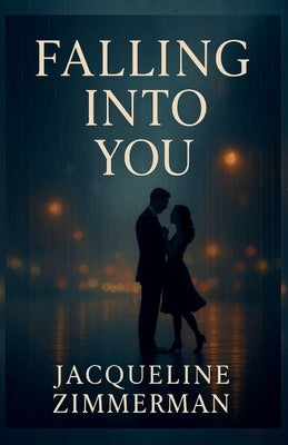 Falling Into You by Zimmerman, Jacqueline M.