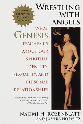 Wrestling with Angels: What Genesis Teaches Us about Our Spiritual Identity, Sexuality and Personal Relationships by Rosenblatt, Naomi H.