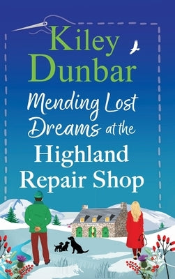 Mending Lost Dreams at the Highland Repair Shop by Dunbar, Kiley
