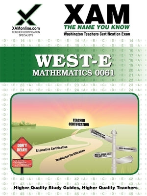 West-E Mathematics 0061 Teacher Certification Test Prep Study Guide by Xamonline