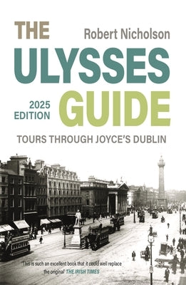 The Ulysses Guide: Tours Through Joyce's Dublin by Nicholson, Robert