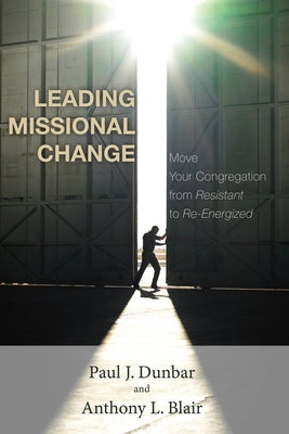 Leading Missional Change by Dunbar, Paul J.