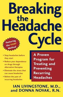 Breaking the Headache Cycle: A Proven Program for Treating and Preventing Recurring Headaches by Livingstone, Ian