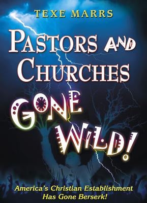 Pastors and Churches Gone Wild by Marrs, Texe W.