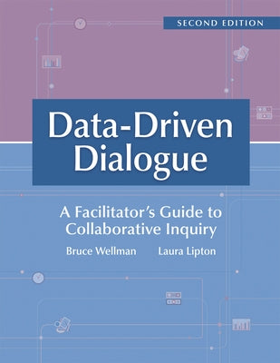 Data-Driven Dialogue: A Facilitator's Guide to Collaborative Inquiry, Second Edition (a Facilitator's Guide to Collaborative Inquiry and Sch by Wellman, Bruce