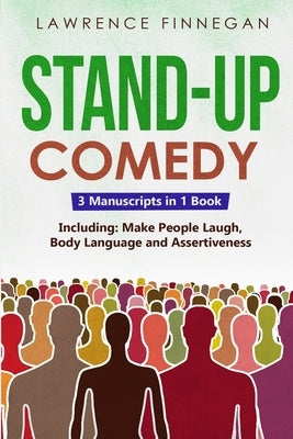 Stand-Up Comedy: 3-in-1 Guide to Master Writing Jokes, Improv Sketch Comedy, Learn Humor Writing & How to Be Funny by Finnegan, Lawrence