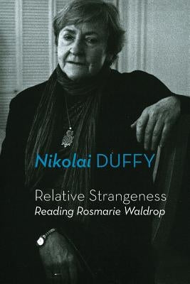 Relative Strangeness: Reading Rosmarie Waldrop by Duffy, Nikolai
