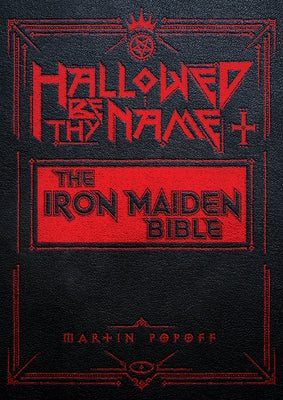 Hallowed Be Thy Name: The Unofficial Iron Maiden Bible by Popoff, Martin