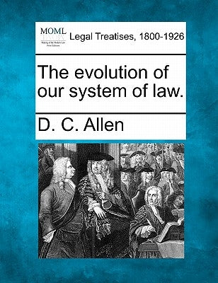 The Evolution of Our System of Law. by Allen, D. C.