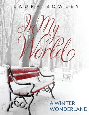 In My World: A Winter Wonderland by Bowley, Laura