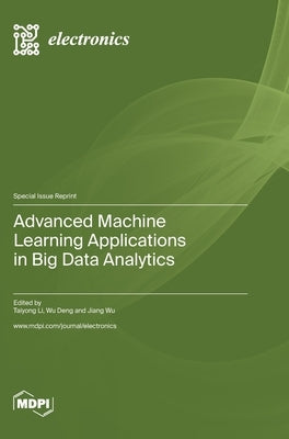 Advanced Machine Learning Applications in Big Data Analytics by Li, Taiyong