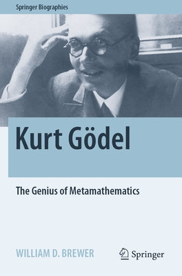 Kurt Gödel: The Genius of Metamathematics by Brewer, William D.