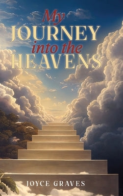 My Journey Into the Heavens by Graves, Joyce