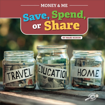 Money and Me Save, Spend, or Share by Schuh, Mari C.