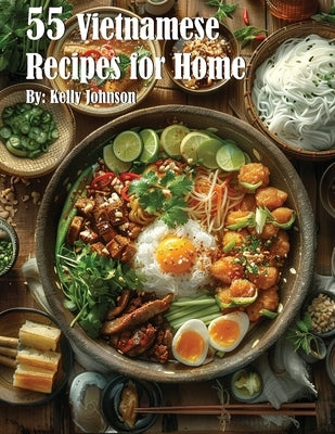 55 Vietnamese Recipes for Home by Johnson, Kelly
