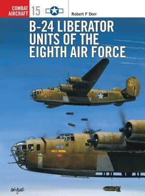 B-24 Liberator Units of the Eighth Air Force by Dorr, Robert F.
