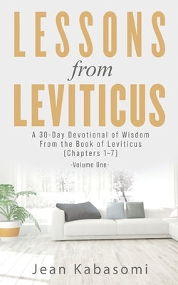 Lessons From Leviticus: A 30-Day Devotional of Wisdom from the Book of Leviticus - Chapters 1-7 (Volume One) by Kabasomi, Jean