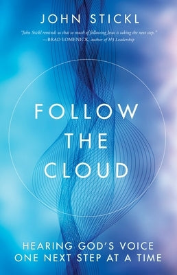 Follow the Cloud: Hearing God's Voice One Next Step at a Time by Stickl, John